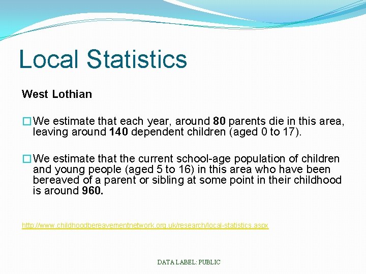 Local Statistics West Lothian �We estimate that each year, around 80 parents die in