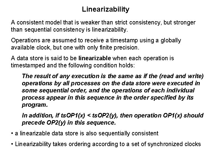 Linearizability A consistent model that is weaker than strict consistency, but stronger than sequential