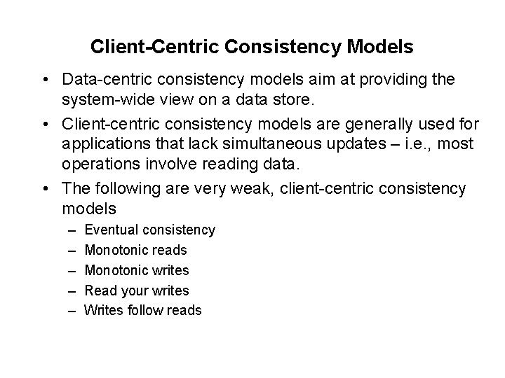 Client-Centric Consistency Models • Data-centric consistency models aim at providing the system-wide view on