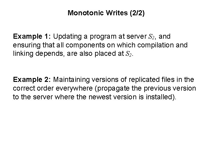 Monotonic Writes (2/2) Example 1: Updating a program at server S 2, and ensuring