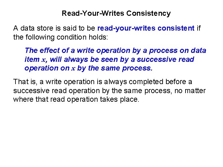 Read-Your-Writes Consistency A data store is said to be read-your-writes consistent if the following