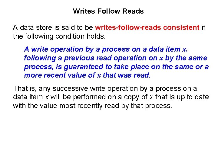 Writes Follow Reads A data store is said to be writes-follow-reads consistent if the