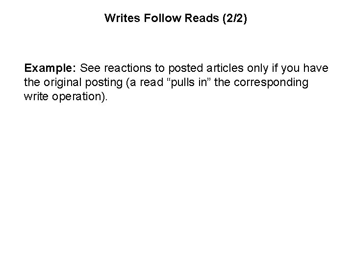 Writes Follow Reads (2/2) Example: See reactions to posted articles only if you have