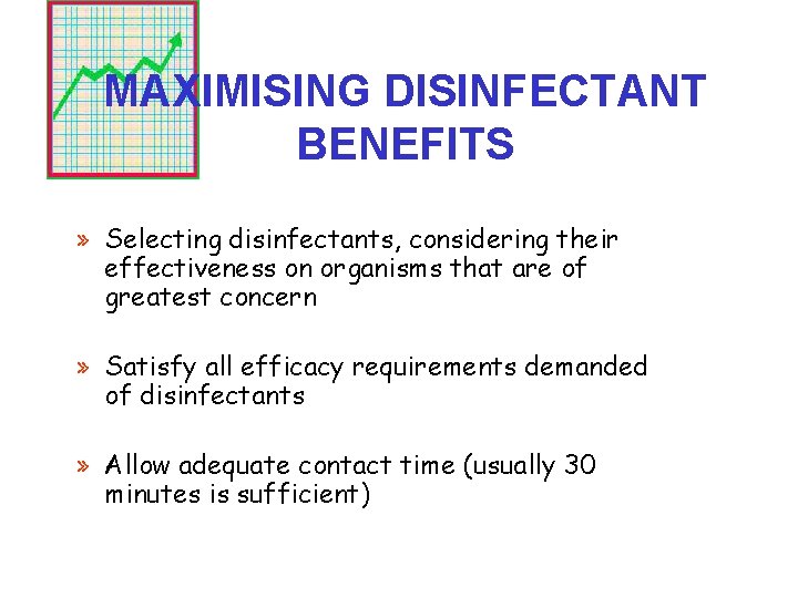 MAXIMISING DISINFECTANT BENEFITS » Selecting disinfectants, considering their effectiveness on organisms that are of