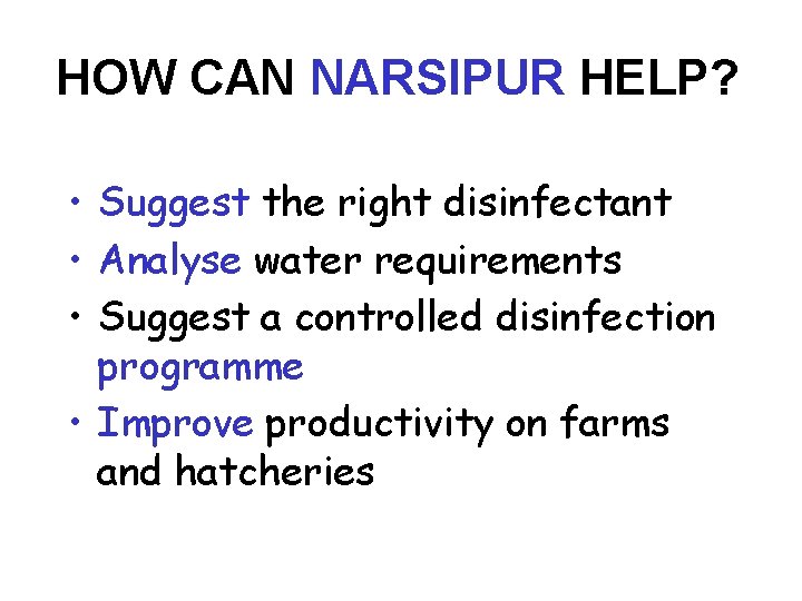 HOW CAN NARSIPUR HELP? • Suggest the right disinfectant • Analyse water requirements •