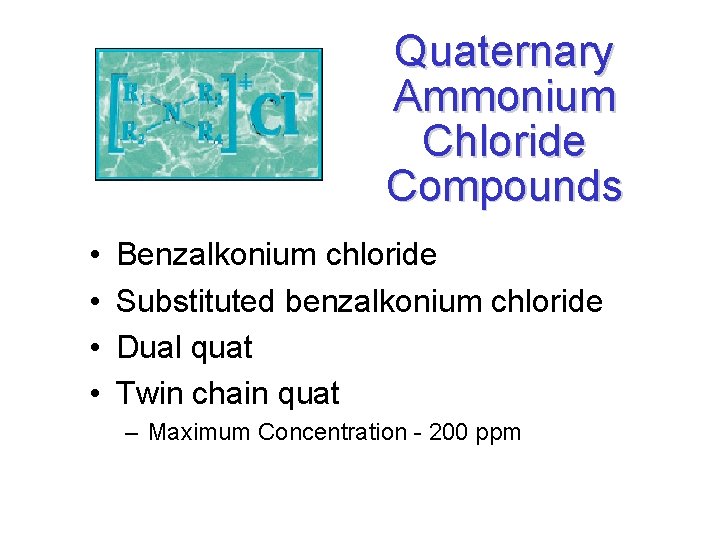 Quaternary Ammonium Chloride Compounds • • Benzalkonium chloride Substituted benzalkonium chloride Dual quat Twin