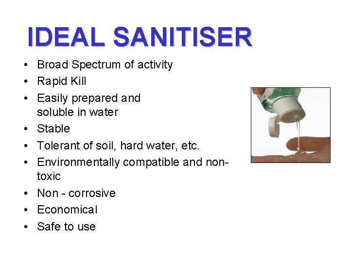 IDEAL SANITISER • Broad Spectrum of activity • Rapid Kill • Easily prepared and