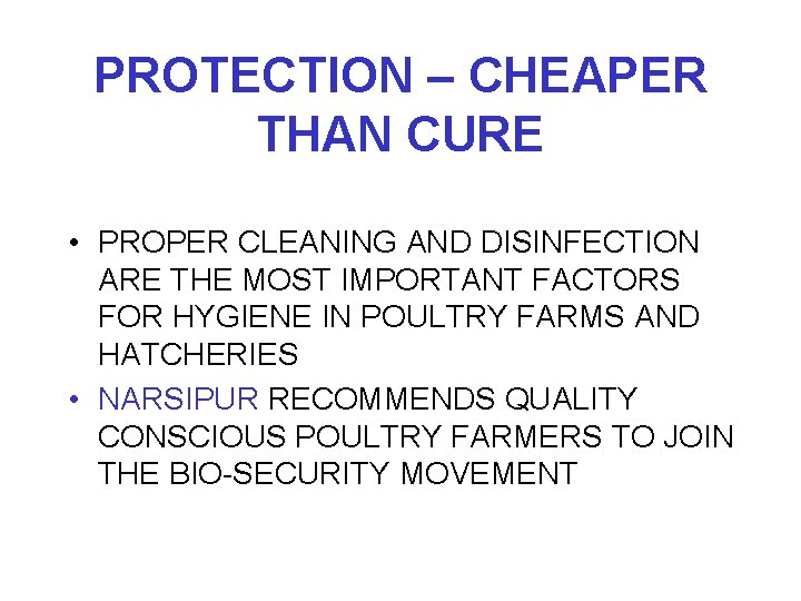 PROTECTION – CHEAPER THAN CURE • PROPER CLEANING AND DISINFECTION ARE THE MOST IMPORTANT