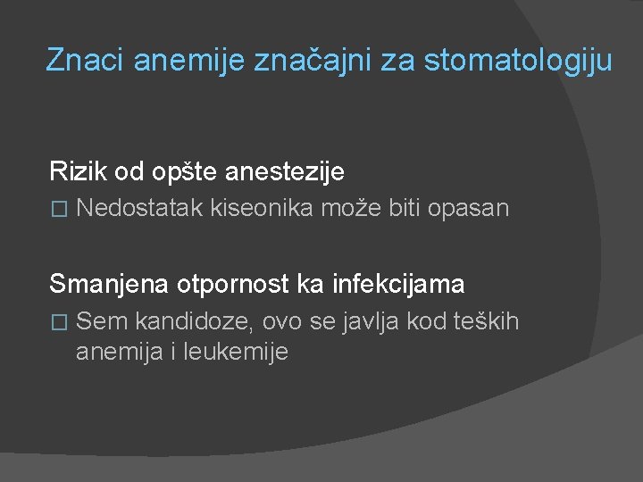 Znaci anemije značajni za stomatologiju Rizik od opšte anestezije � Nedostatak kiseonika može biti