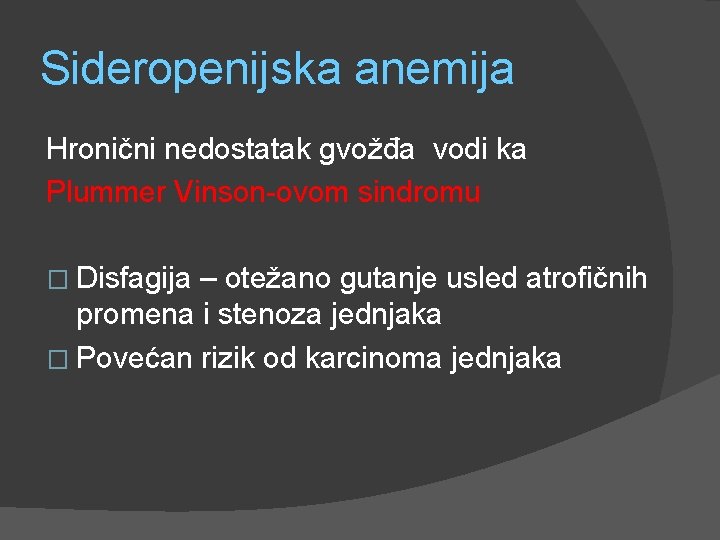 Sideropenijska anemija Hronični nedostatak gvožđa vodi ka Plummer Vinson-ovom sindromu � Disfagija – otežano