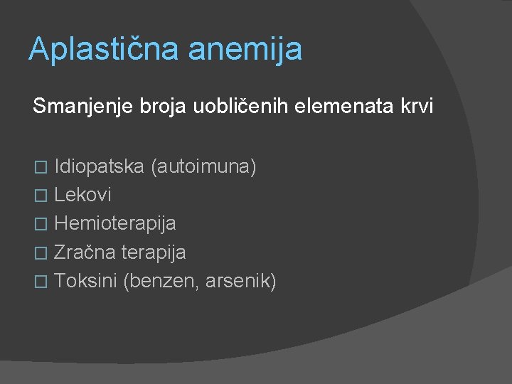 Aplastična anemija Smanjenje broja uobličenih elemenata krvi Idiopatska (autoimuna) � Lekovi � Hemioterapija �