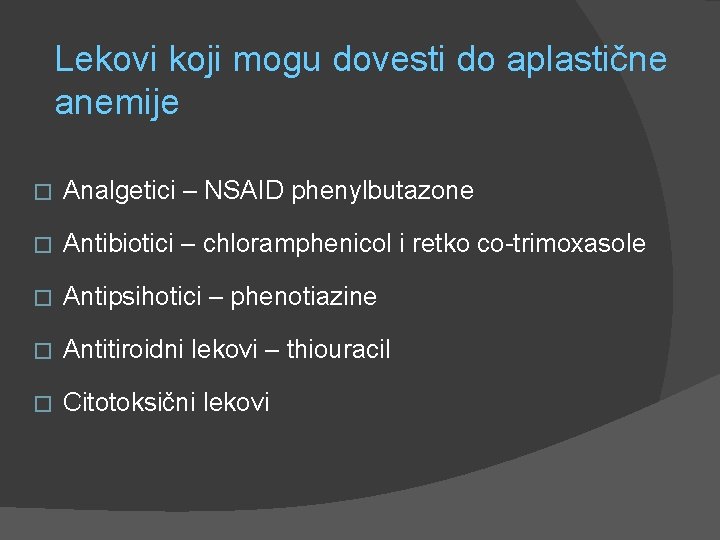 Lekovi koji mogu dovesti do aplastične anemije � Analgetici – NSAID phenylbutazone � Antibiotici
