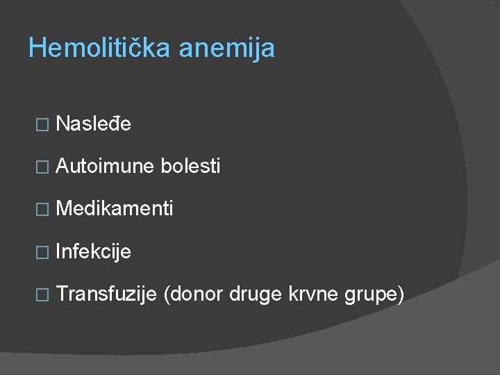 Hemolitička anemija � Nasleđe � Autoimune bolesti � Medikamenti � Infekcije � Transfuzije (donor