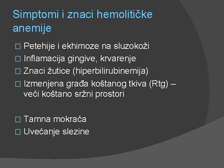 Simptomi i znaci hemolitičke anemije Petehije i ekhimoze na sluzokoži � Inflamacija gingive, krvarenje