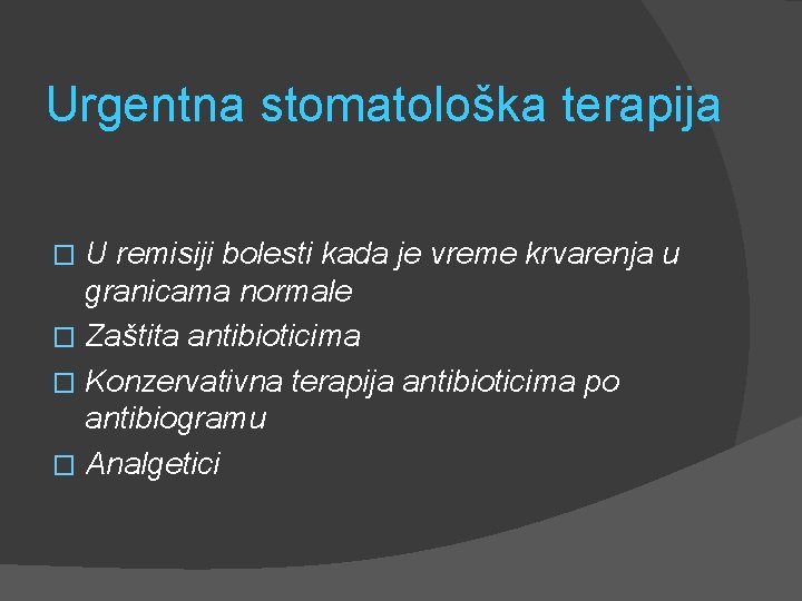 Urgentna stomatološka terapija U remisiji bolesti kada je vreme krvarenja u granicama normale �