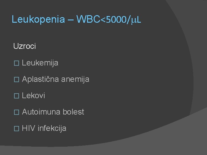 Leukopenia – WBC<5000/ L Uzroci � Leukemija � Aplastična anemija � Lekovi � Autoimuna