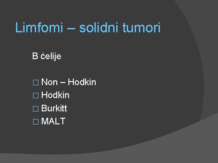 Limfomi – solidni tumori B ćelije � Non – Hodkin � Burkitt � MALT