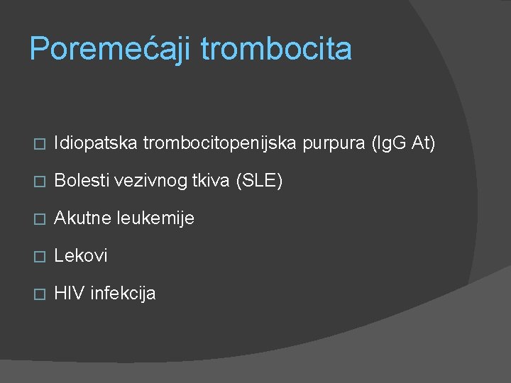 Poremećaji trombocita � Idiopatska trombocitopenijska purpura (Ig. G At) � Bolesti vezivnog tkiva (SLE)