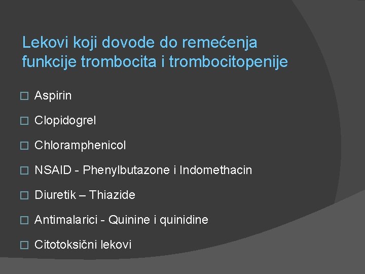 Lekovi koji dovode do remećenja funkcije trombocita i trombocitopenije � Aspirin � Clopidogrel �