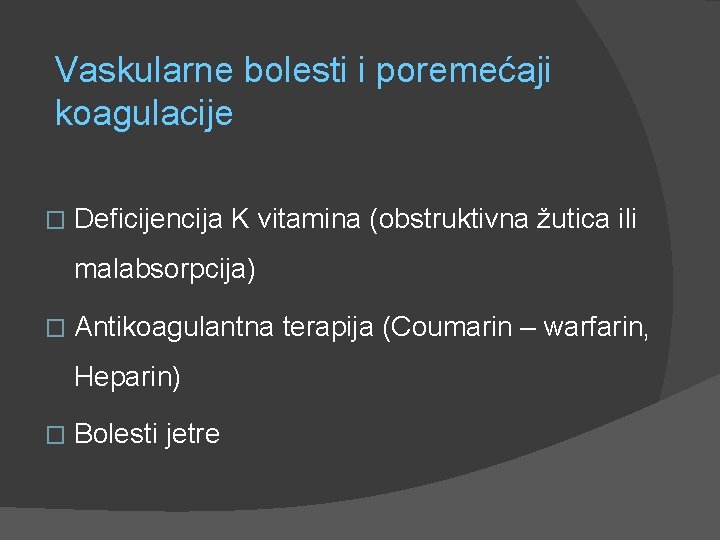 Vaskularne bolesti i poremećaji koagulacije � Deficijencija K vitamina (obstruktivna žutica ili malabsorpcija) �