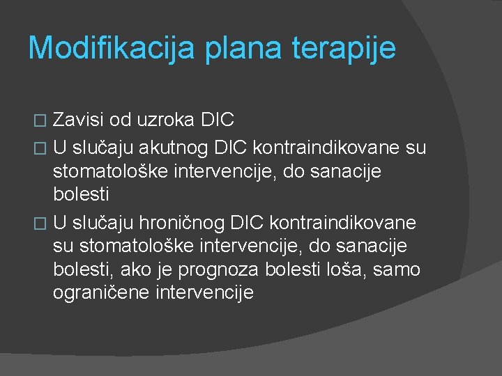 Modifikacija plana terapije Zavisi od uzroka DIC � U slučaju akutnog DIC kontraindikovane su