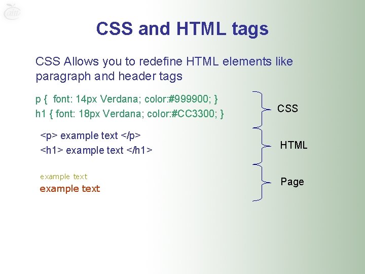 CSS and HTML tags CSS Allows you to redefine HTML elements like paragraph and