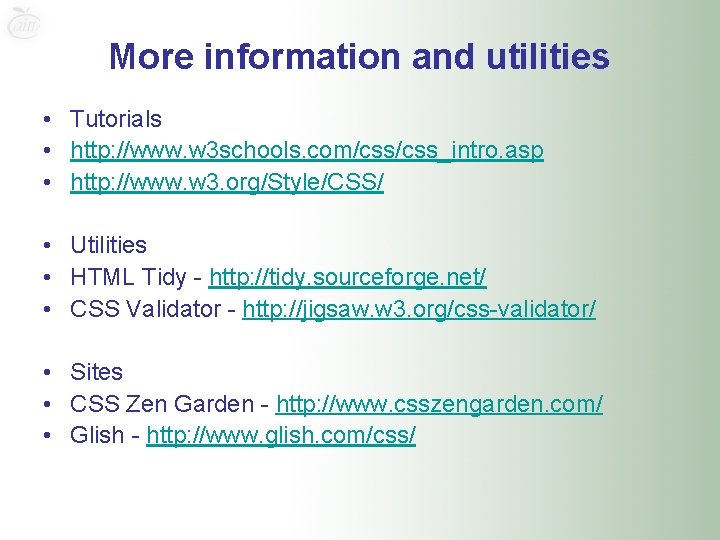 More information and utilities • Tutorials • http: //www. w 3 schools. com/css_intro. asp