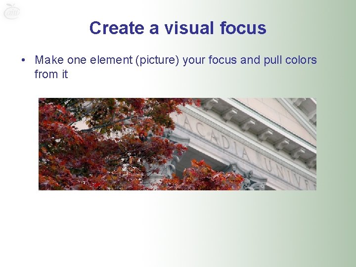 Create a visual focus • Make one element (picture) your focus and pull colors