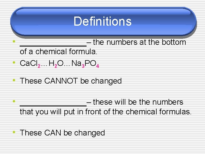 Definitions • ________– the numbers at the bottom • of a chemical formula. Cl