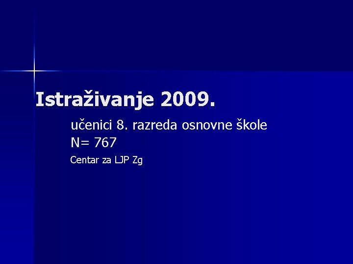 Istraživanje 2009. učenici 8. razreda osnovne škole N= 767 Centar za LJP Zg 