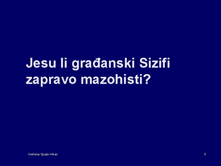 Jesu li građanski Sizifi zapravo mazohisti? Vedrana Spajic-Vrkas 3 