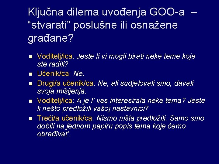 Ključna dilema uvođenja GOO-a – “stvarati” poslušne ili osnažene građane? n n n Voditelj/ica: