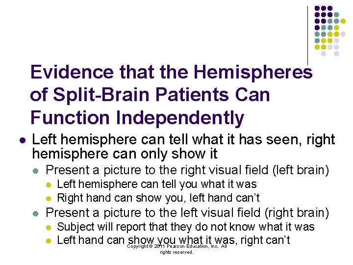 Evidence that the Hemispheres of Split-Brain Patients Can Function Independently l Left hemisphere can