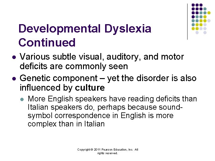 Developmental Dyslexia Continued l l Various subtle visual, auditory, and motor deficits are commonly