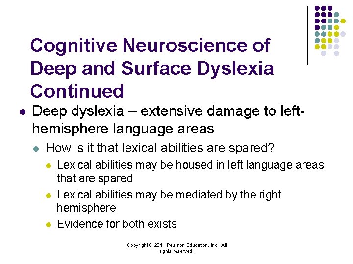Cognitive Neuroscience of Deep and Surface Dyslexia Continued l Deep dyslexia – extensive damage