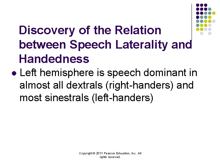 Discovery of the Relation between Speech Laterality and Handedness l Left hemisphere is speech