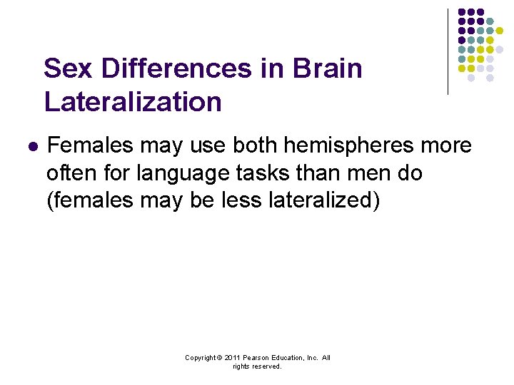 Sex Differences in Brain Lateralization l Females may use both hemispheres more often for