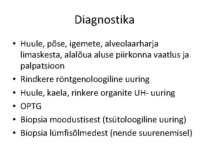 Diagnostika • Huule, põse, igemete, alveolaarharja limaskesta, alalõua aluse piirkonna vaatlus ja palpatsioon •