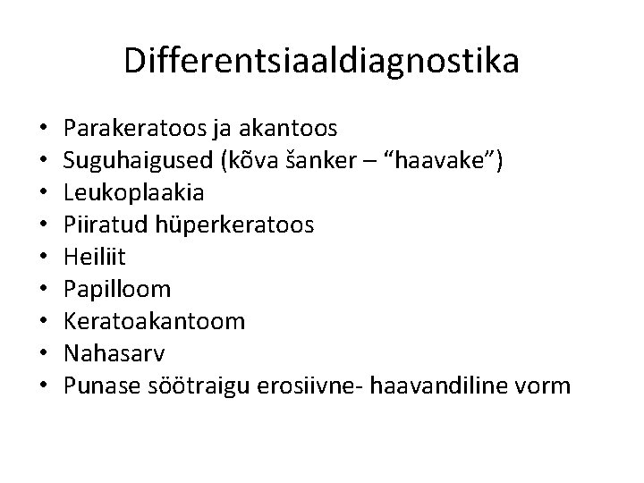 Differentsiaaldiagnostika • • • Parakeratoos ja akantoos Suguhaigused (kõva šanker – “haavake”) Leukoplaakia Piiratud