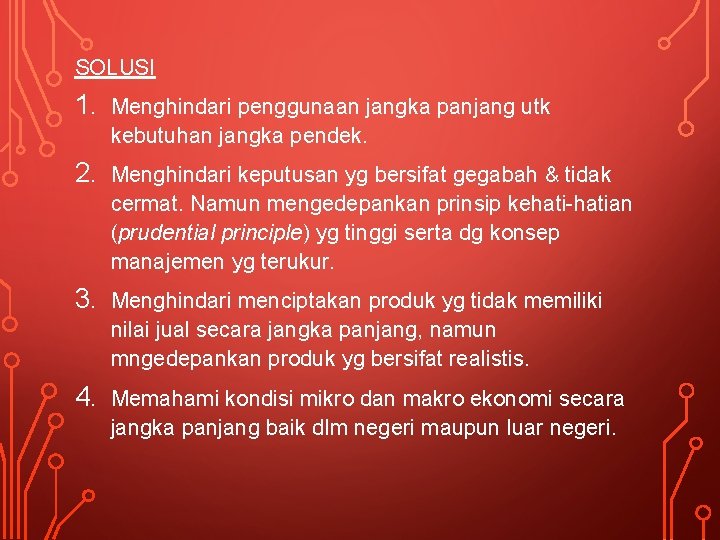 SOLUSI 1. Menghindari penggunaan jangka panjang utk kebutuhan jangka pendek. 2. Menghindari keputusan yg