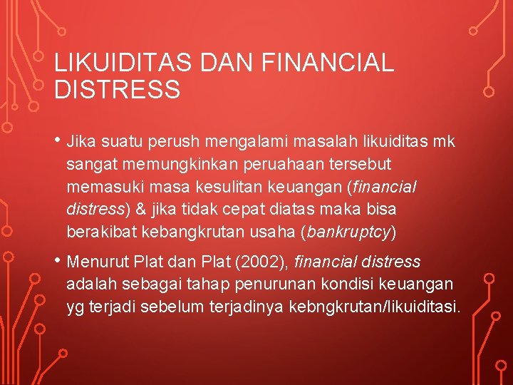 LIKUIDITAS DAN FINANCIAL DISTRESS • Jika suatu perush mengalami masalah likuiditas mk sangat memungkinkan