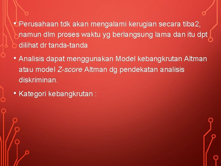  • Perusahaan tdk akan mengalami kerugian secara tiba 2, namun dlm proses waktu