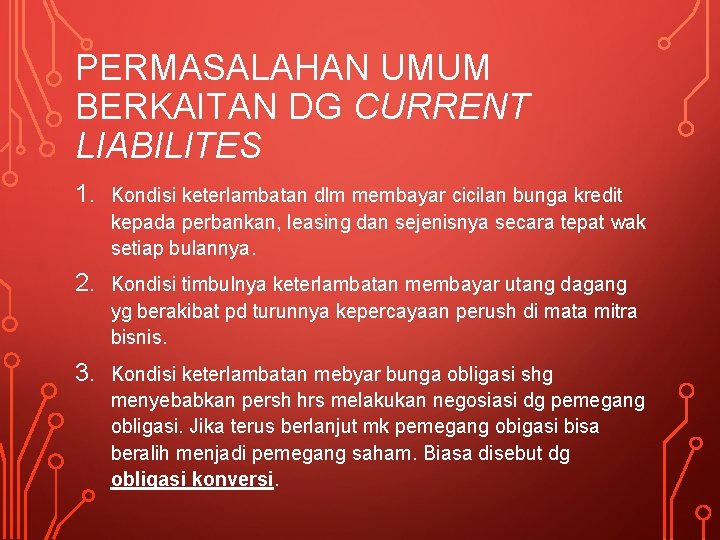 PERMASALAHAN UMUM BERKAITAN DG CURRENT LIABILITES 1. Kondisi keterlambatan dlm membayar cicilan bunga kredit