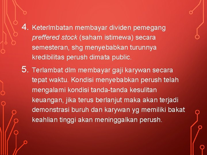 4. Keterlmbatan membayar dividen pemegang preffered stock (saham istimewa) secara semesteran, shg menyebabkan turunnya