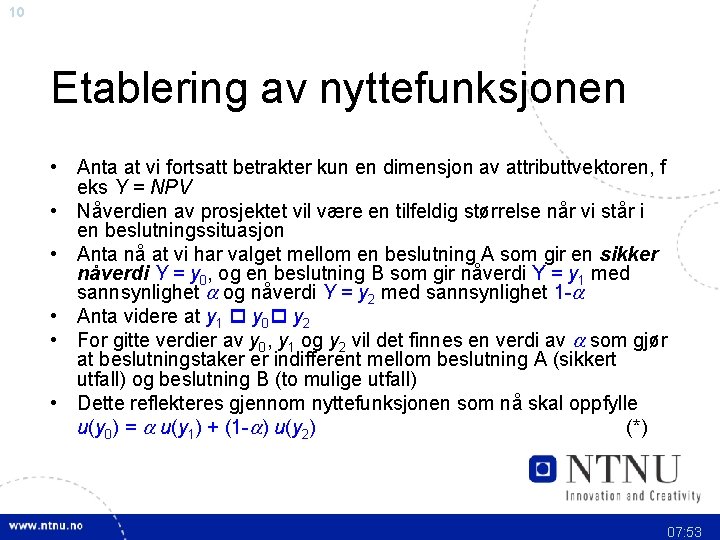 10 Etablering av nyttefunksjonen • Anta at vi fortsatt betrakter kun en dimensjon av