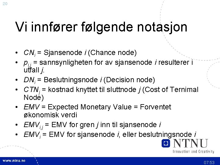 20 Vi innfører følgende notasjon • CNi = Sjansenode i (Chance node) • pi,