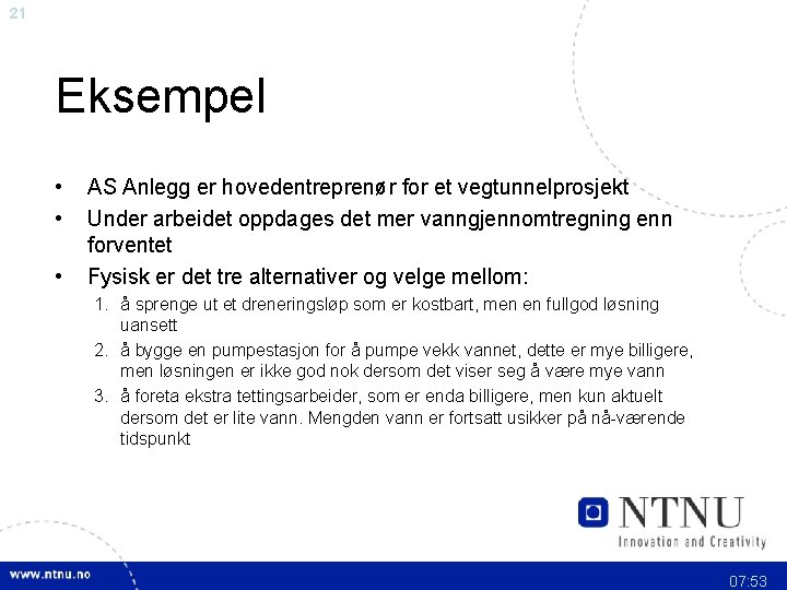 21 Eksempel • • • AS Anlegg er hovedentreprenør for et vegtunnelprosjekt Under arbeidet