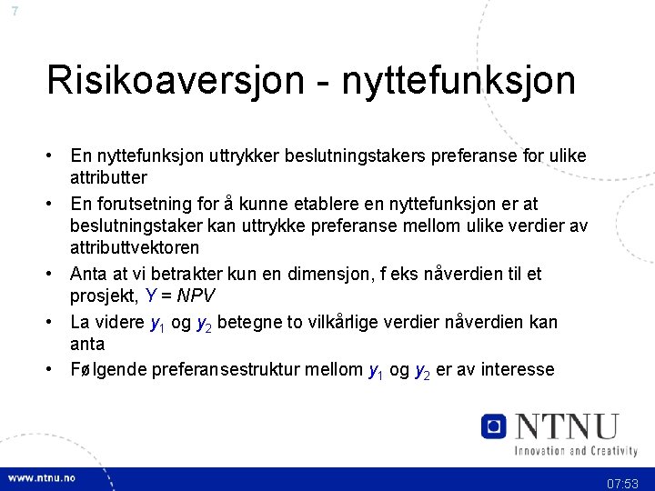 7 Risikoaversjon nyttefunksjon • En nyttefunksjon uttrykker beslutningstakers preferanse for ulike attributter • En