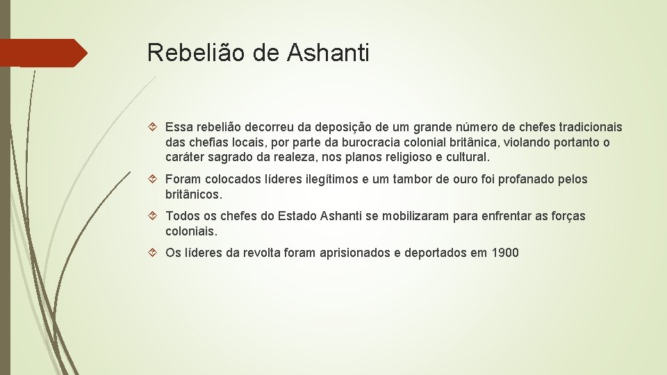 Rebelião de Ashanti Essa rebelião decorreu da deposição de um grande número de chefes