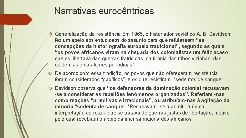 Narrativas eurocêntricas Generalização da resistência Em 1965, o historiador soviético A. B. Davidson fez